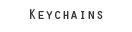 KEYCHAINS